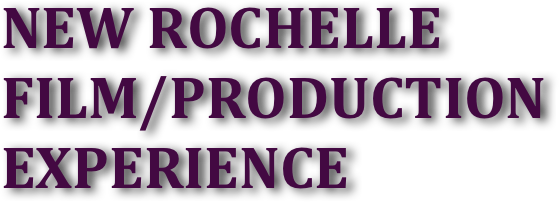 NEW ROCHELLE FILM/PRODUCTION EXPERIENCE